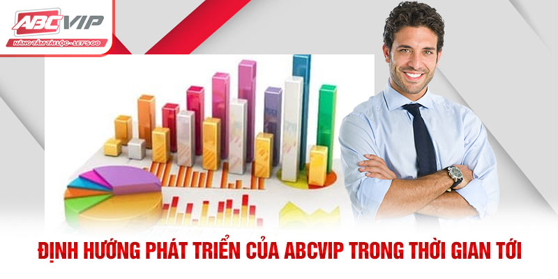 Định hướng phát triển của ABCVIP trong thời gian tới