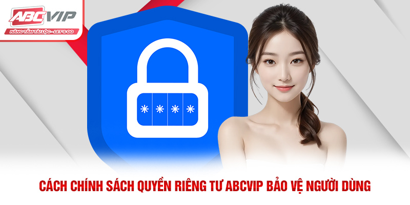 Cách chính sách quyền riêng tư ABCVIP bảo vệ người dùng