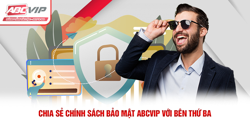 Chia sẻ chính sách bảo mật ABCVIP với bên thứ ba