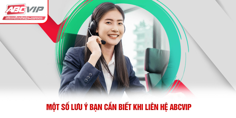 Một số lưu ý bạn cần biết khi liên hệ ABCVIP