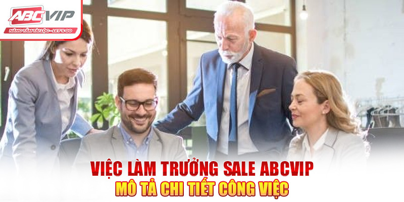 Việc làm trưởng sale ABCVIP mô tả chi tiết công việc